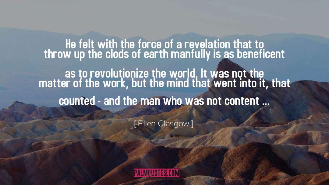 Ellen Glasgow Quotes: He felt with the force