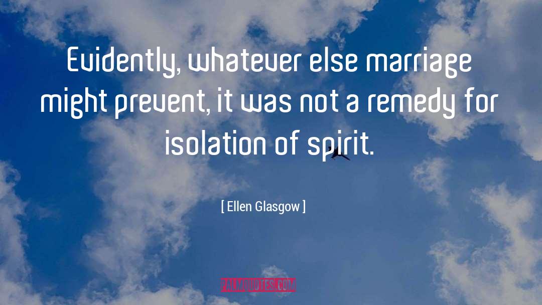 Ellen Glasgow Quotes: Evidently, whatever else marriage might