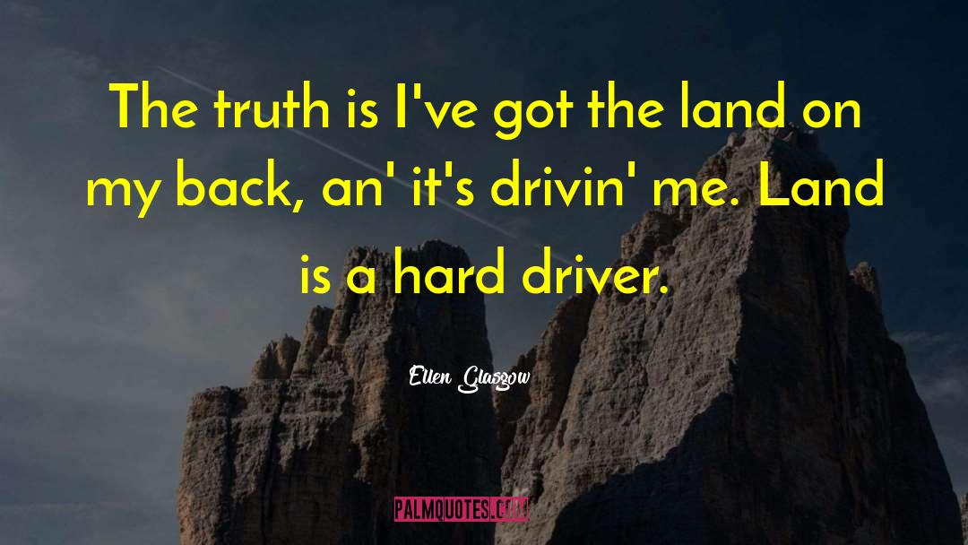 Ellen Glasgow Quotes: The truth is I've got