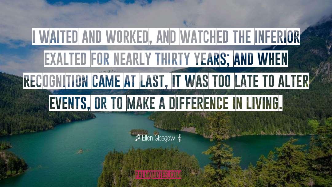 Ellen Glasgow Quotes: I waited and worked, and