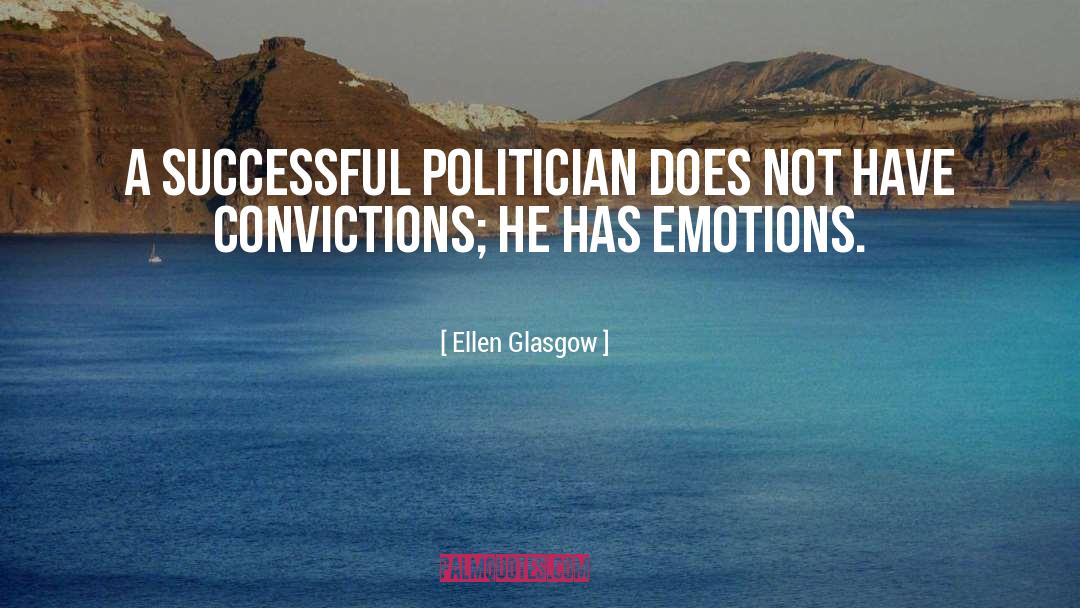 Ellen Glasgow Quotes: A successful politician does not