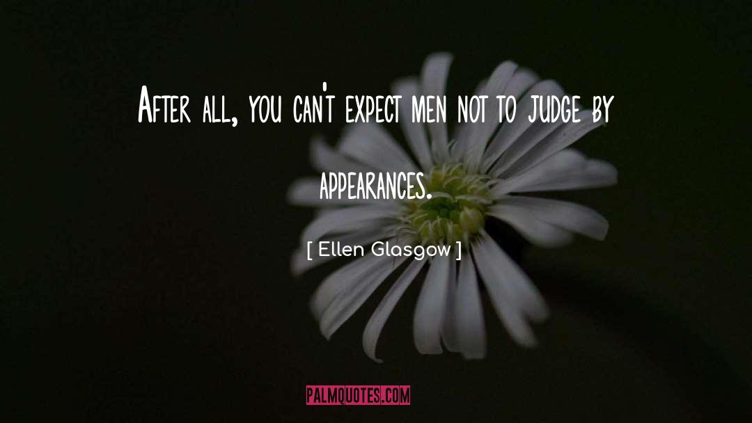 Ellen Glasgow Quotes: After all, you can't expect