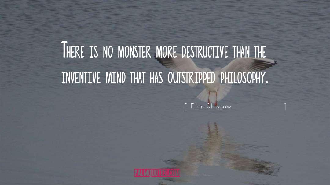 Ellen Glasgow Quotes: There is no monster more