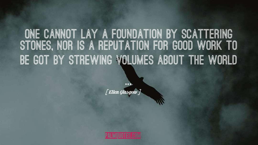 Ellen Glasgow Quotes: One cannot lay a foundation