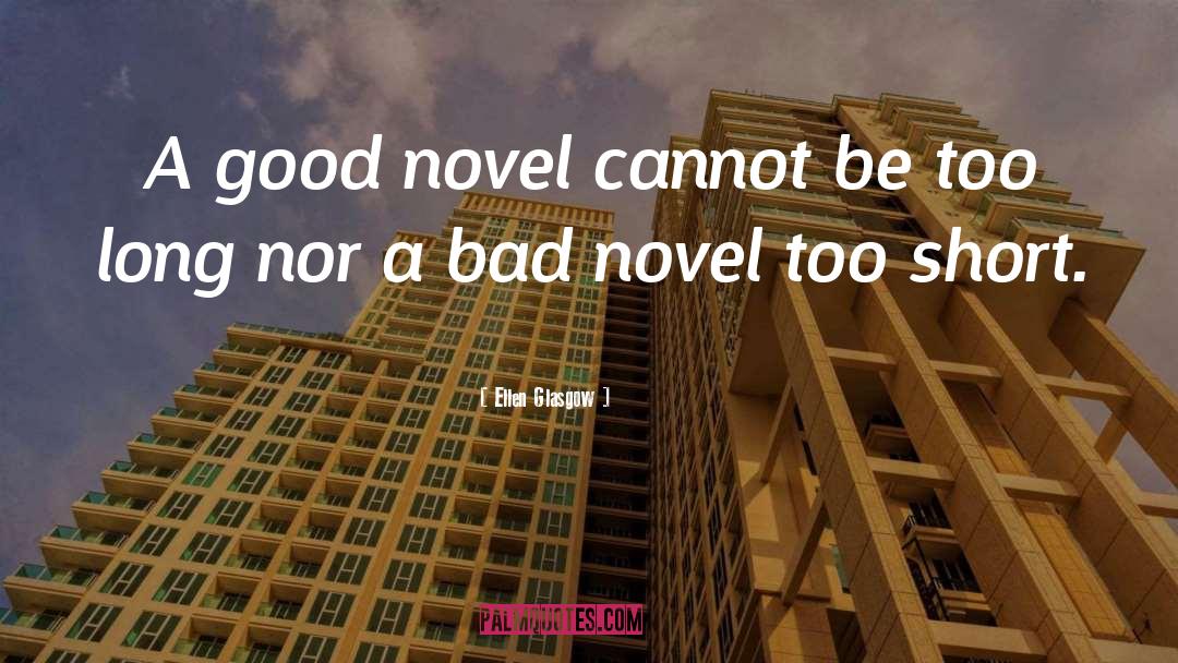 Ellen Glasgow Quotes: A good novel cannot be