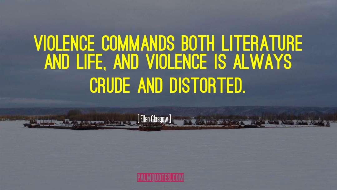 Ellen Glasgow Quotes: Violence commands both literature and