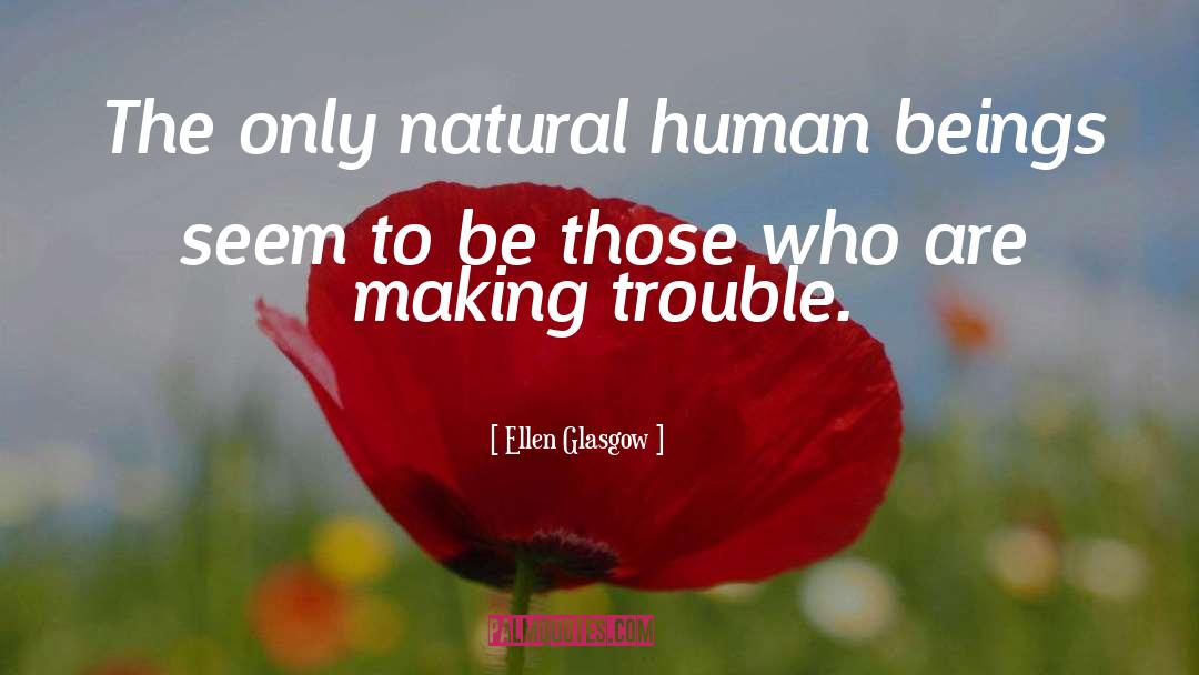 Ellen Glasgow Quotes: The only natural human beings
