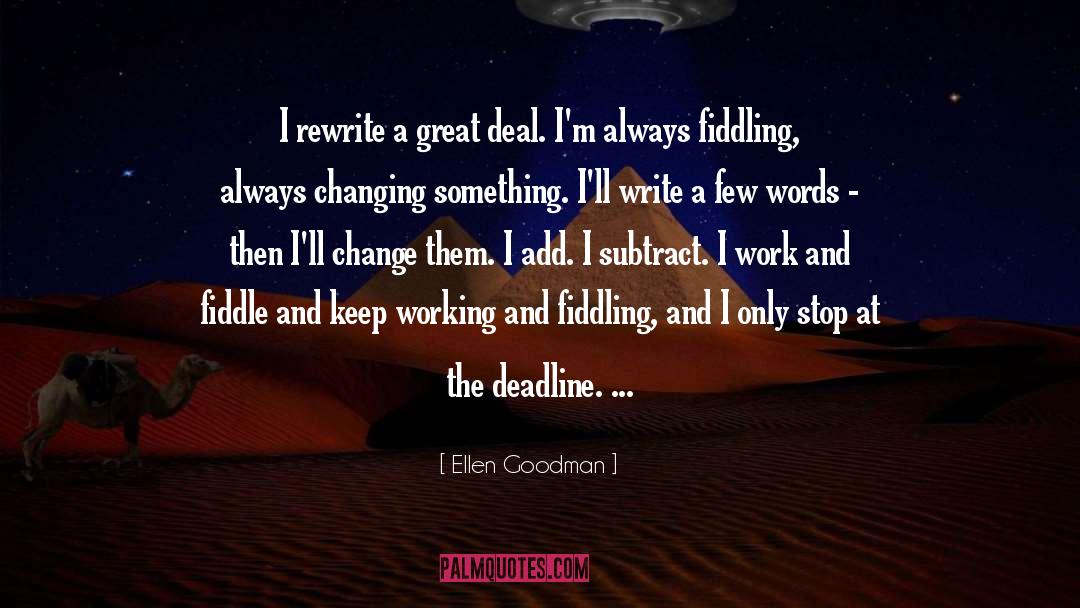 Ellen Goodman Quotes: I rewrite a great deal.