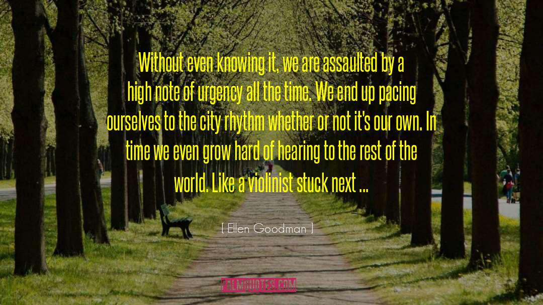 Ellen Goodman Quotes: Without even knowing it, we