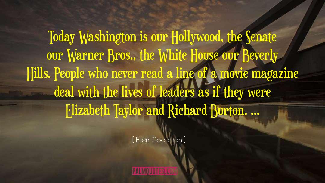 Ellen Goodman Quotes: Today Washington is our Hollywood,