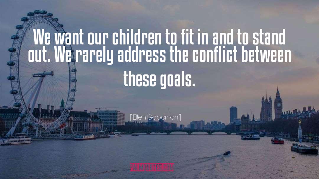 Ellen Goodman Quotes: We want our children to