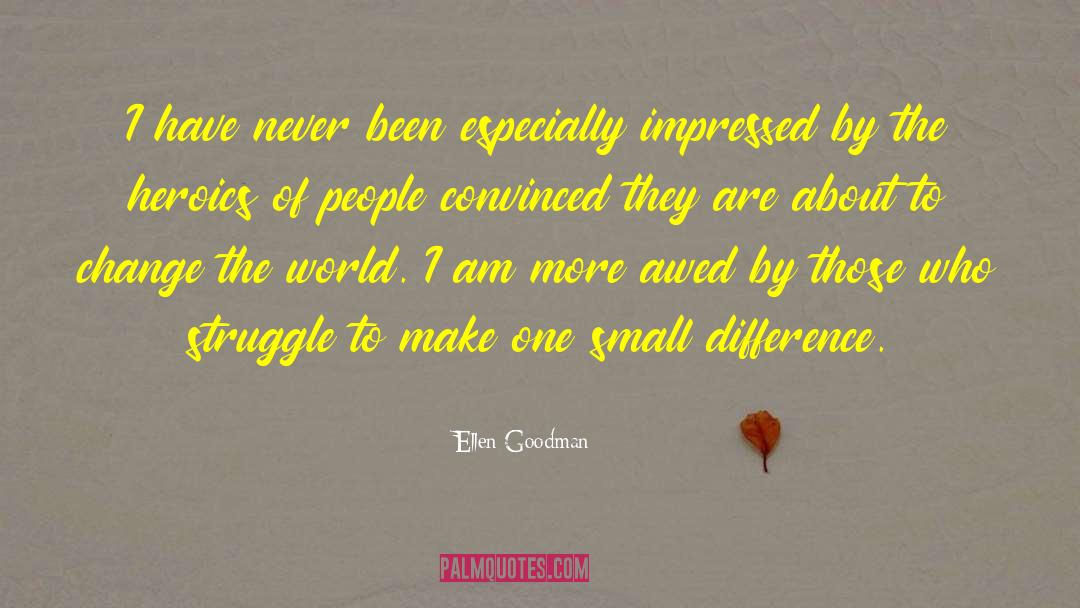 Ellen Goodman Quotes: I have never been especially