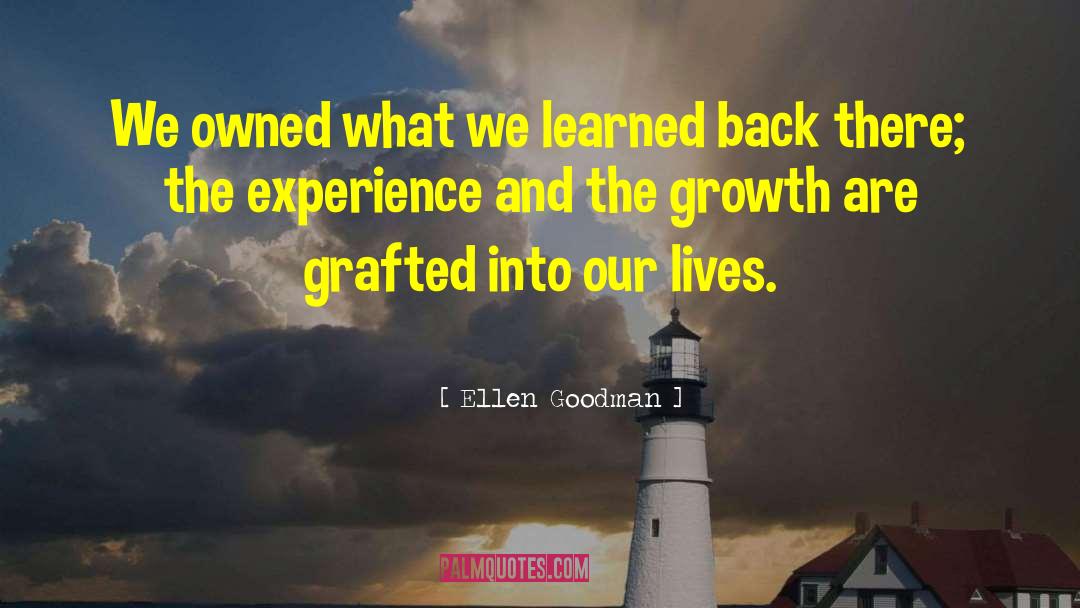 Ellen Goodman Quotes: We owned what we learned