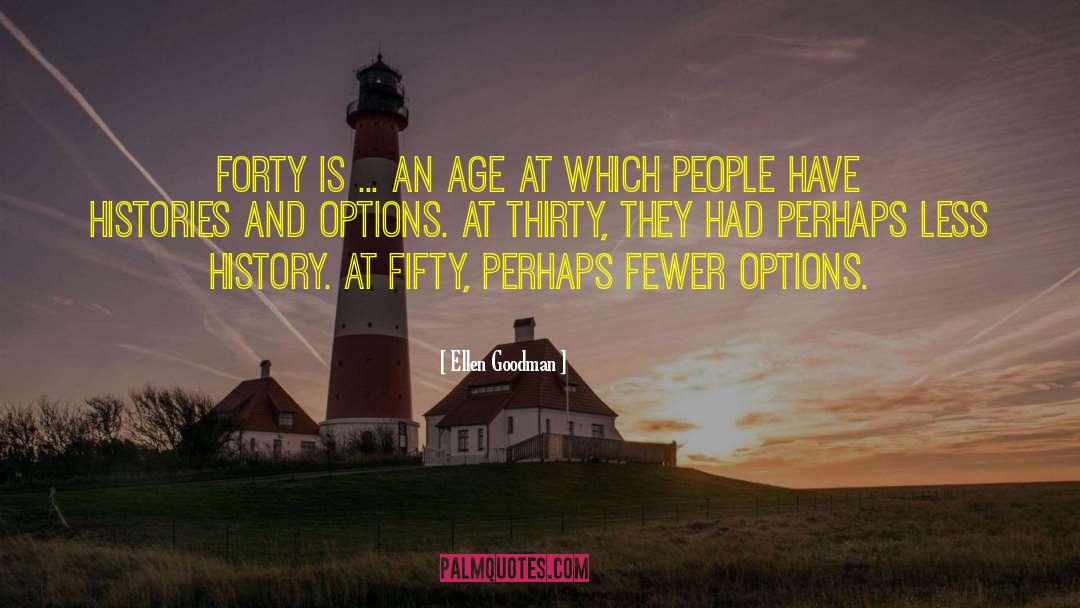 Ellen Goodman Quotes: Forty is ... an age