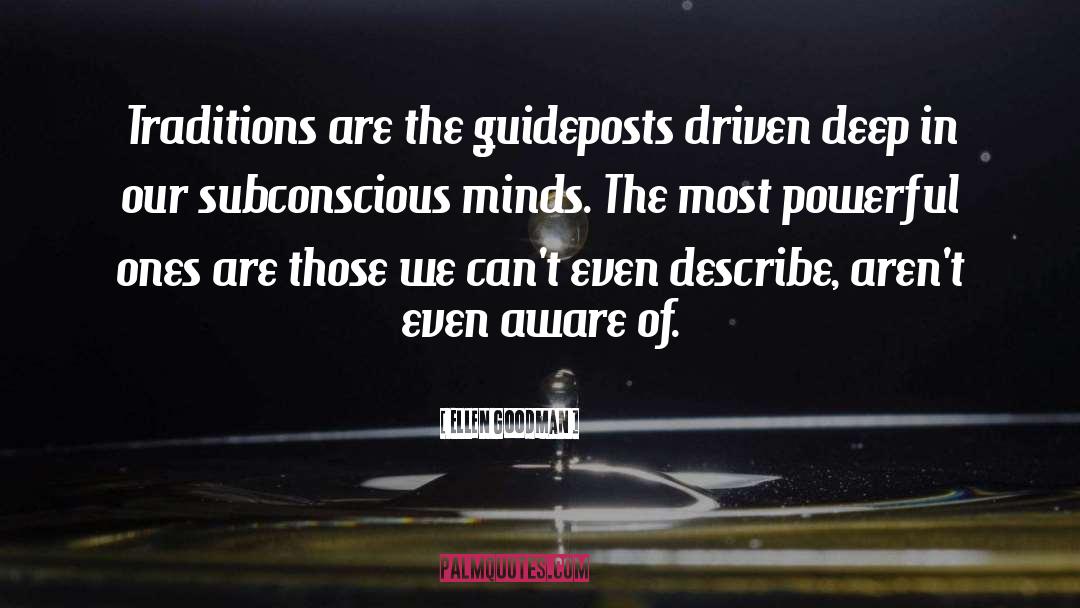 Ellen Goodman Quotes: Traditions are the guideposts driven