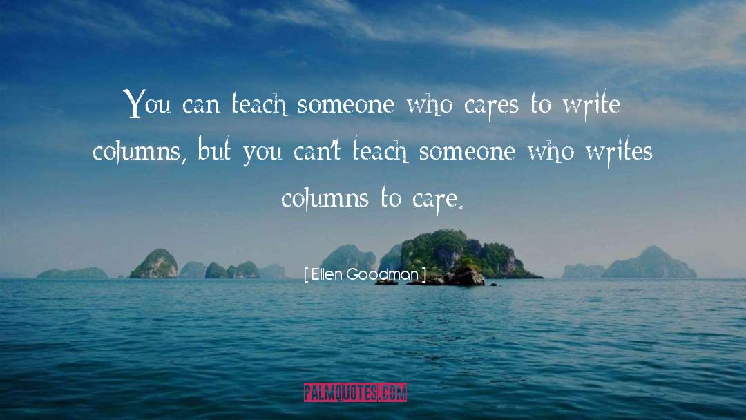 Ellen Goodman Quotes: You can teach someone who