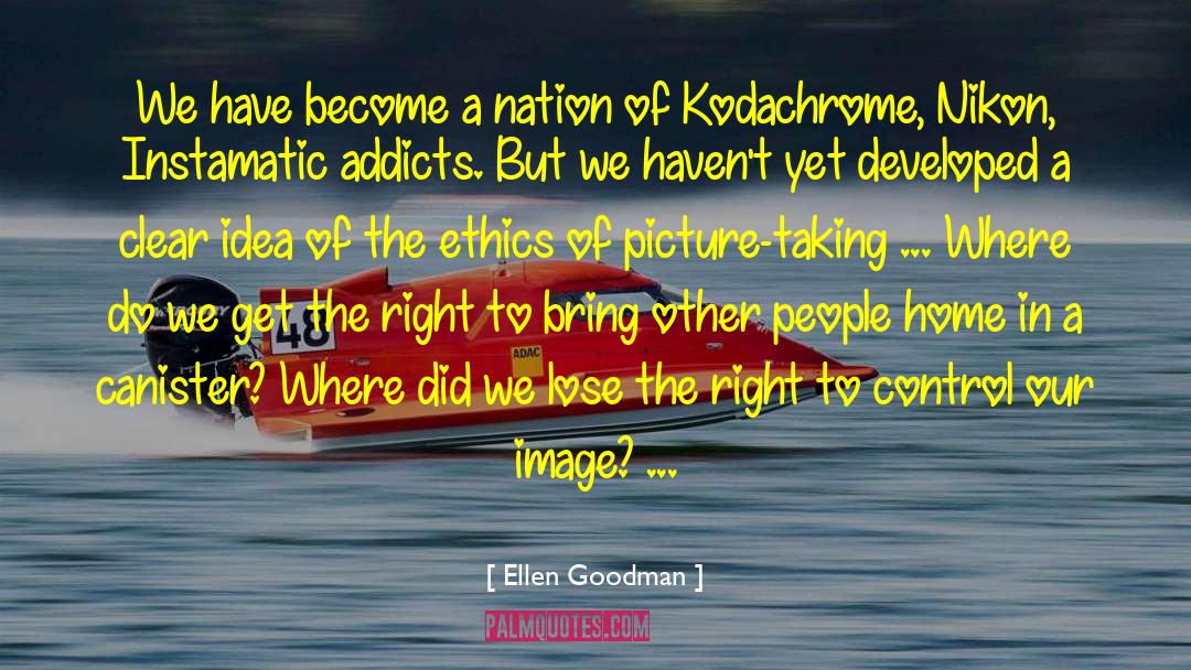 Ellen Goodman Quotes: We have become a nation