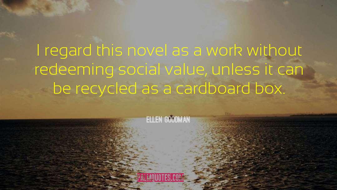 Ellen Goodman Quotes: I regard this novel as