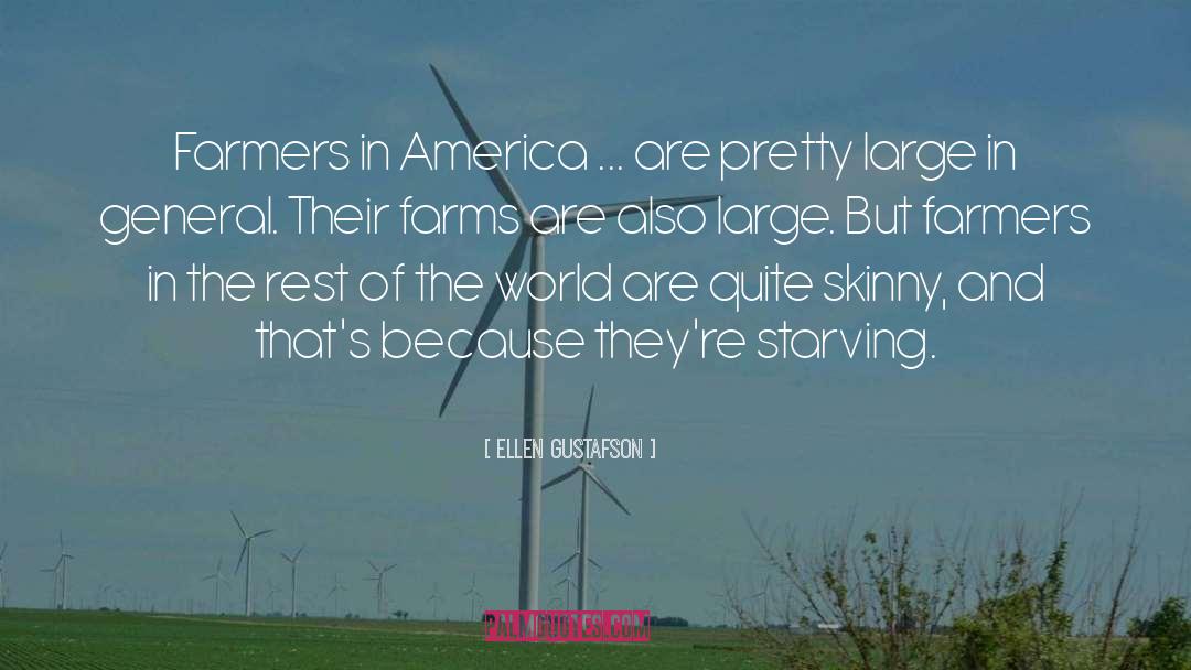 Ellen Gustafson Quotes: Farmers in America ... are