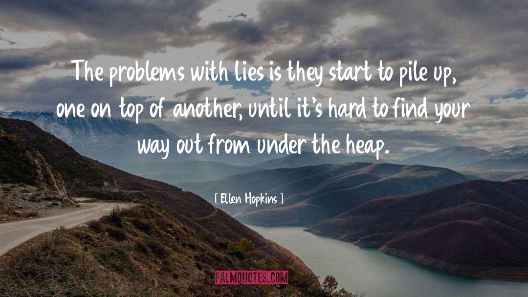 Ellen Hopkins Quotes: The problems with lies is