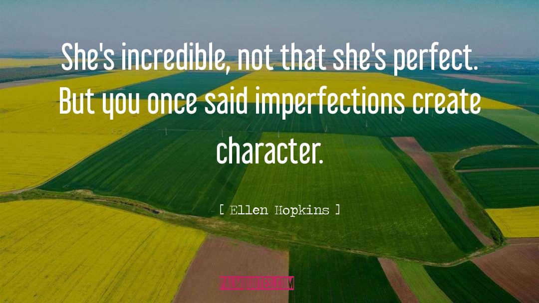 Ellen Hopkins Quotes: She's incredible, not that she's