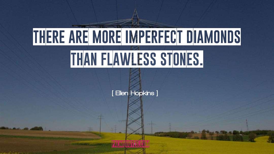 Ellen Hopkins Quotes: There are more imperfect diamonds