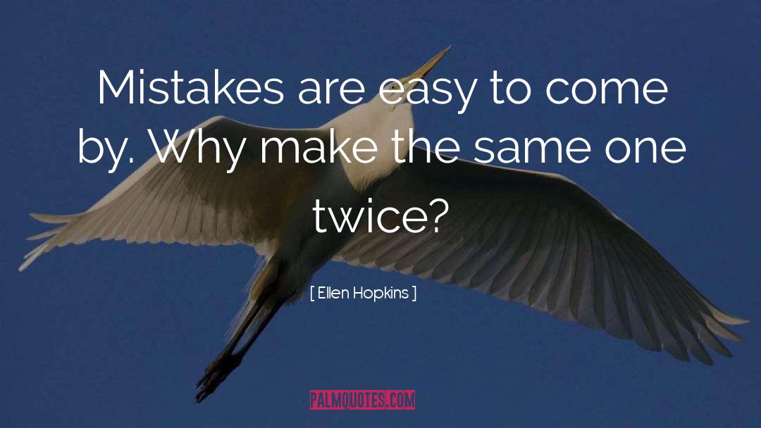 Ellen Hopkins Quotes: Mistakes are easy to come