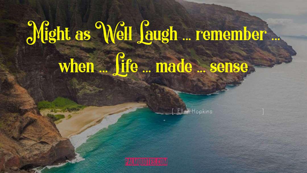 Ellen Hopkins Quotes: Might as Well Laugh ...
