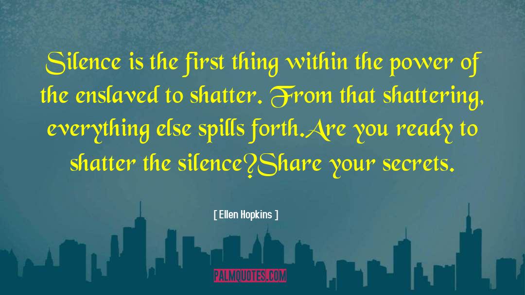 Ellen Hopkins Quotes: Silence is the first thing