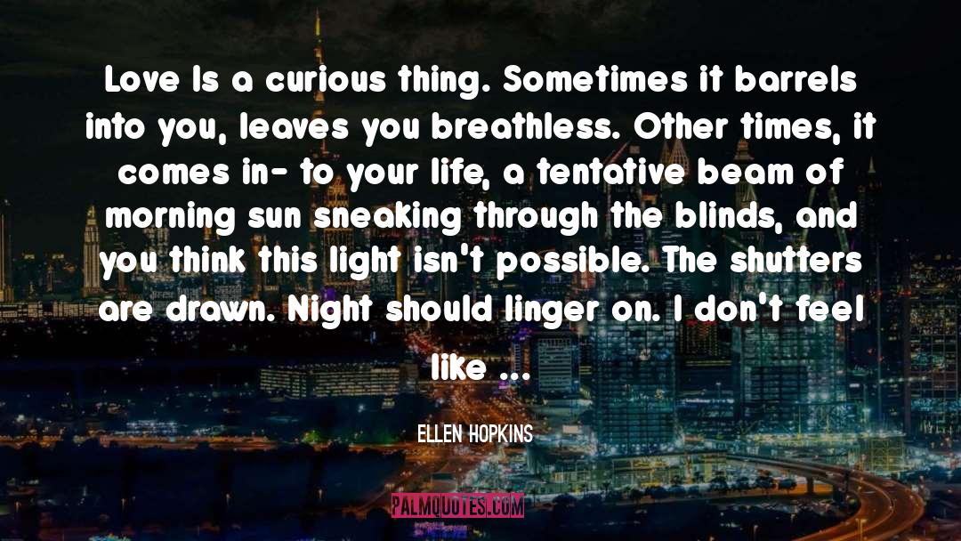 Ellen Hopkins Quotes: Love Is a curious thing.