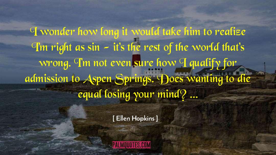 Ellen Hopkins Quotes: I wonder how long it
