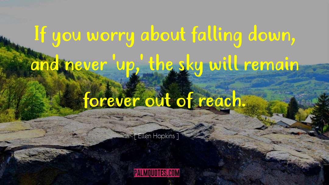 Ellen Hopkins Quotes: If you worry about falling