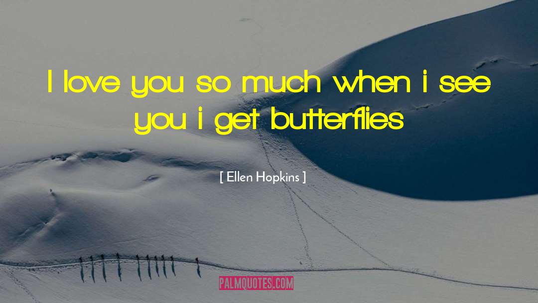 Ellen Hopkins Quotes: I love you so much