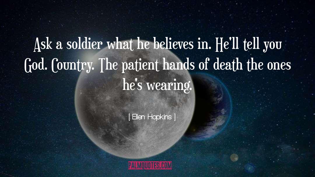 Ellen Hopkins Quotes: Ask a soldier what he