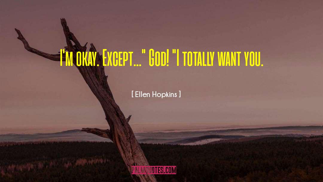 Ellen Hopkins Quotes: I'm okay. Except...