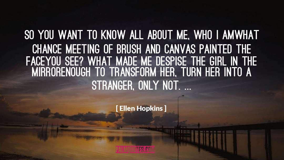 Ellen Hopkins Quotes: So you want to know