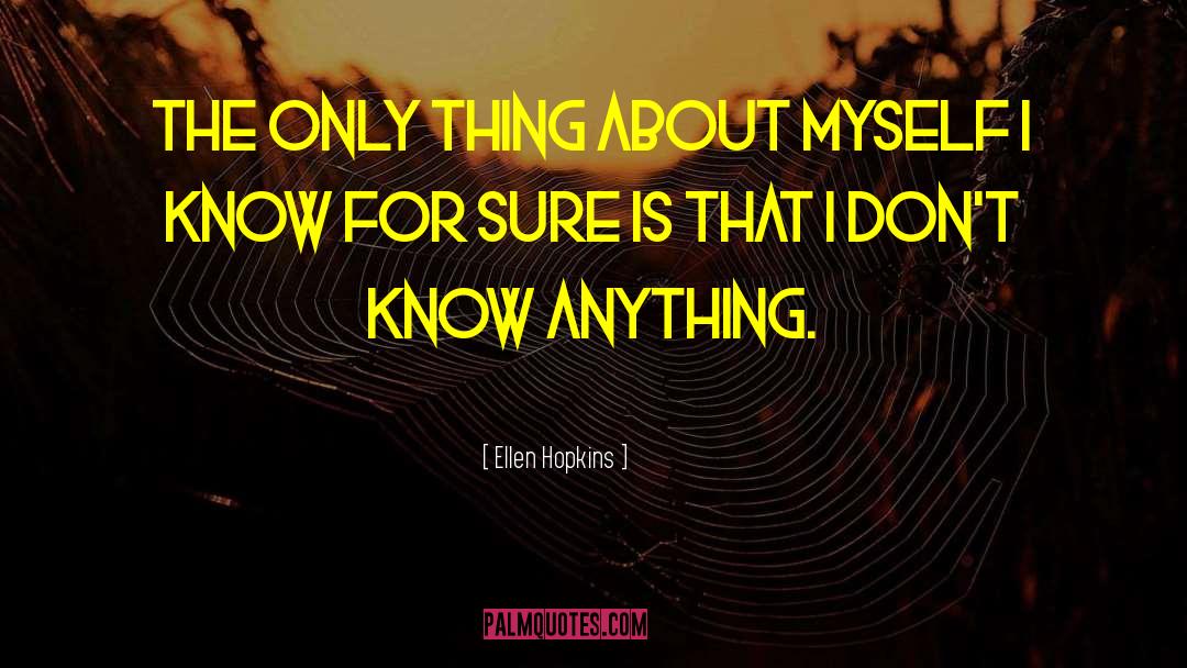 Ellen Hopkins Quotes: The only thing about myself