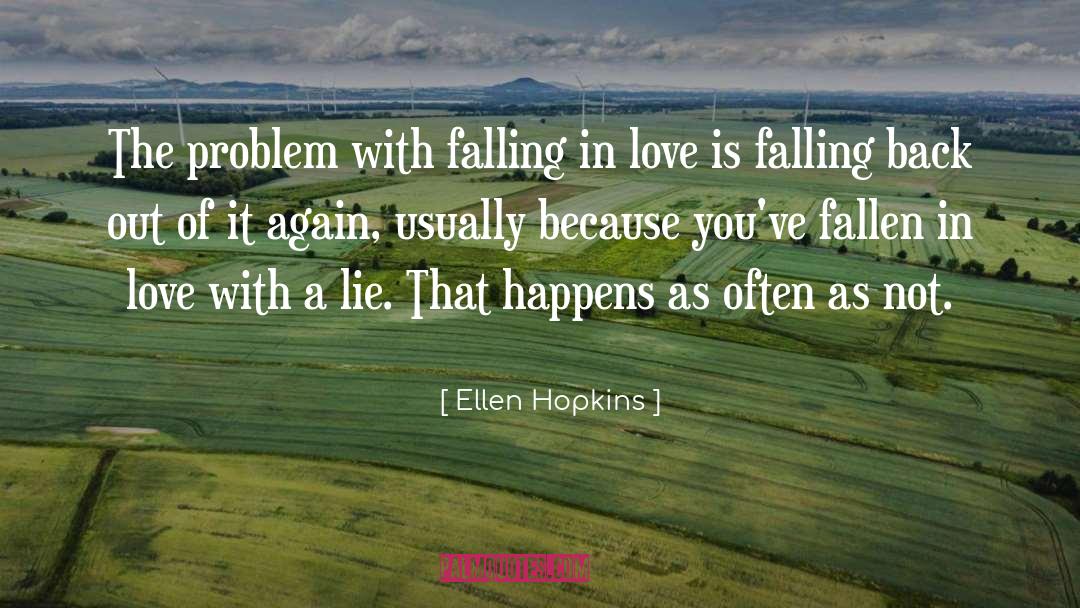 Ellen Hopkins Quotes: The problem with falling in