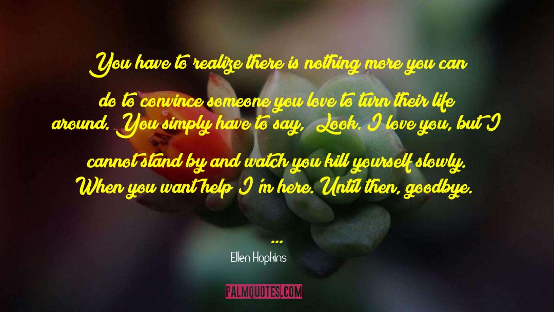 Ellen Hopkins Quotes: You have to realize there