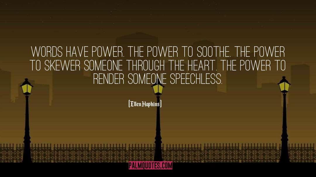 Ellen Hopkins Quotes: Words have power. The power