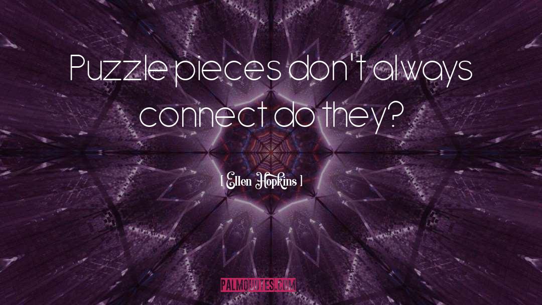 Ellen Hopkins Quotes: Puzzle pieces don't always connect