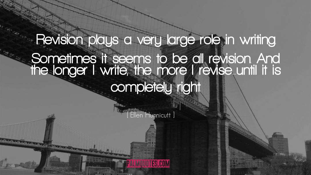 Ellen Hunnicutt Quotes: Revision plays a very large