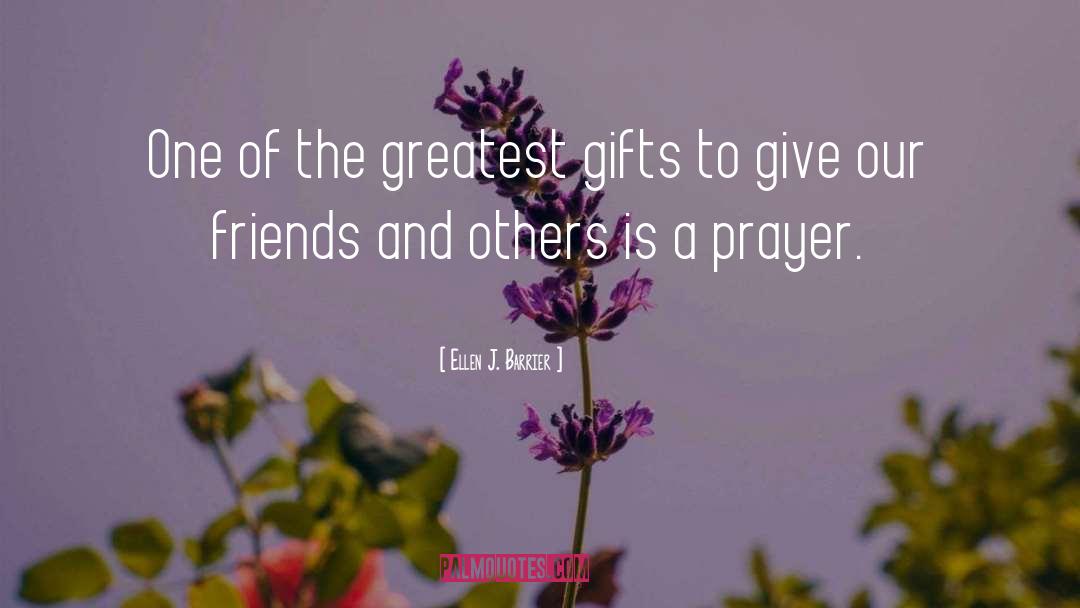 Ellen J. Barrier Quotes: One of the greatest gifts