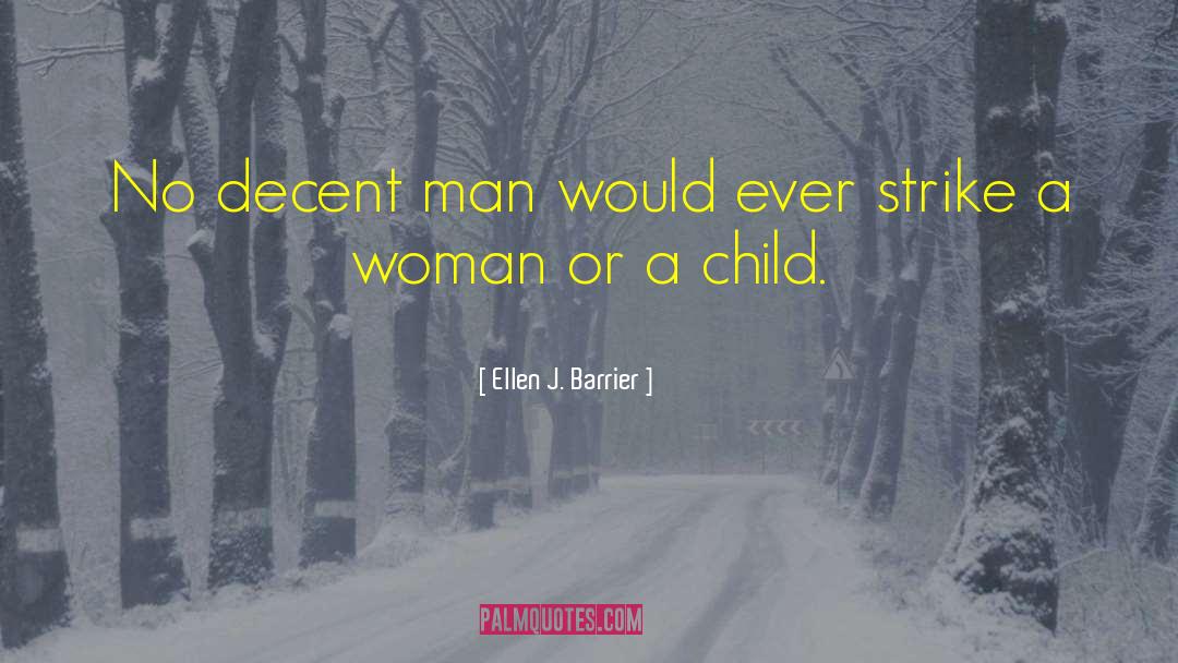 Ellen J. Barrier Quotes: No decent man would ever