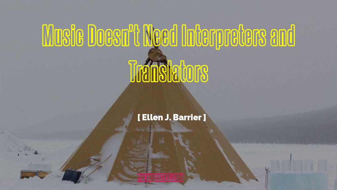 Ellen J. Barrier Quotes: Music Doesn't Need Interpreters and