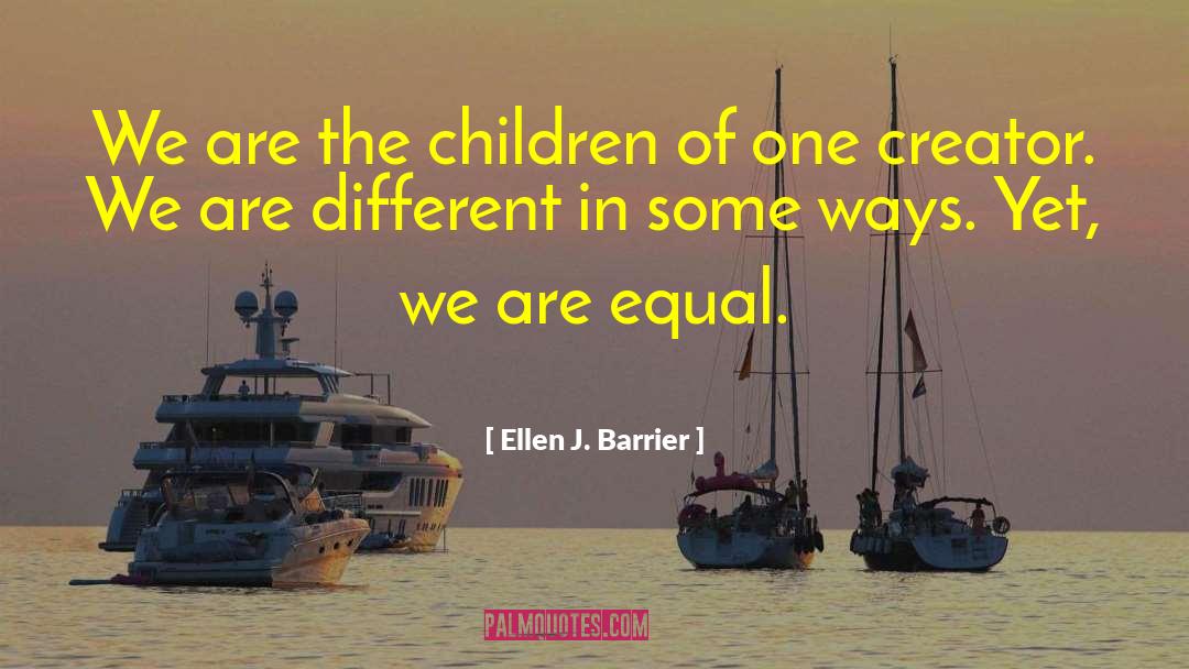 Ellen J. Barrier Quotes: We are the children of