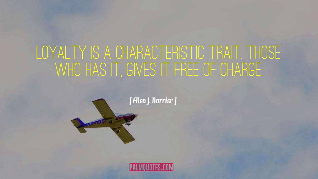 Ellen J. Barrier Quotes: Loyalty is a characteristic trait.