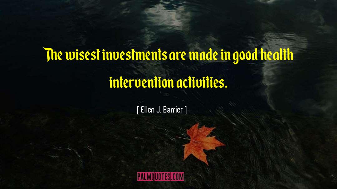 Ellen J. Barrier Quotes: The wisest investments are made