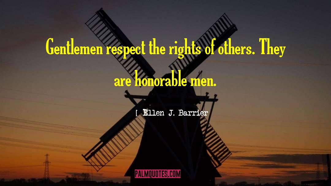 Ellen J. Barrier Quotes: Gentlemen respect the rights of