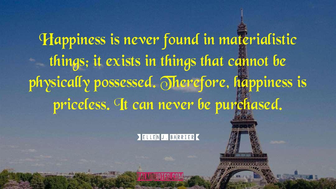 Ellen J. Barrier Quotes: Happiness is never found in